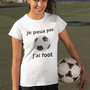 Tee shirt femme je peux pas j'ai foot